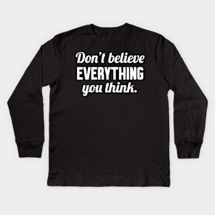 Don't Believe Everything You Think, Funny Saying Kids Long Sleeve T-Shirt